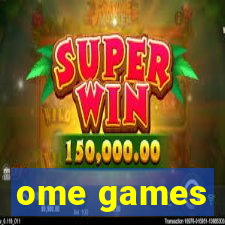 ome games